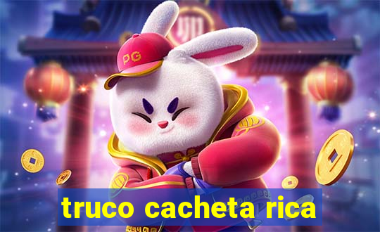 truco cacheta rica